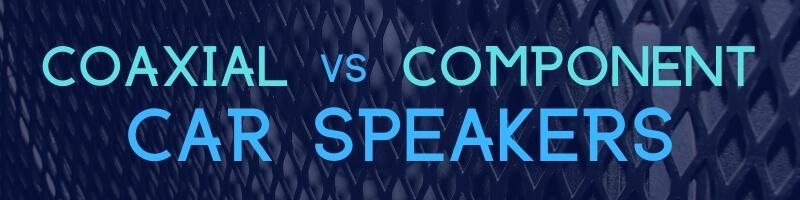 coaxial speakers vs component speakers